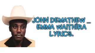 JOHN DEMATHEW  EMMA WAITHÎRA LYRICS BengaLyrics [upl. by Ko]