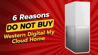 Western Digital My Cloud Home 🚫  6 Reasons NOT to Buy [upl. by Aluap]