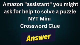 Amazon quotassistantquot you might ask for help to solve a puzzle NYT Crossword Clue [upl. by Suilenroc477]