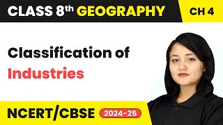 Classification of Industries  Industries  Class 8 Geography Chapter 4  CBSE 202425 [upl. by Singer982]