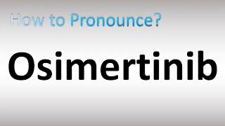 How to Pronounce Osimertinib [upl. by Laurentia]