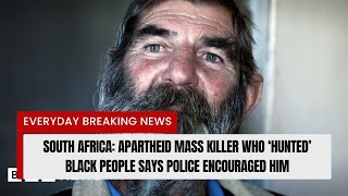 South Africa Apartheid mass killer who ‘hunted’ black people says police encouraged him [upl. by Lauer]