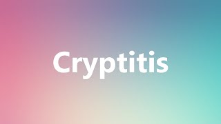 Cryptitis  Medical Meaning and Pronunciation [upl. by Chimene]