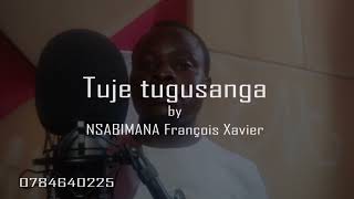 Tuje tugusanga by François Xavier TEL0784640225 [upl. by Colwell]