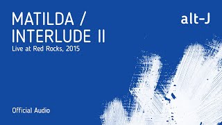 altJ  Matilda  Interlude II Live at Red Rocks Official Audio [upl. by Adnowat584]