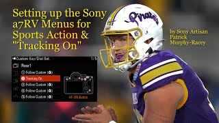 Sony a7RV Menu Settings for Shooting Sports with quotTracking Onquot 4K 60P 422 [upl. by Ahsikit412]