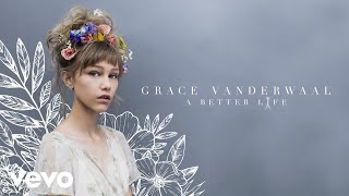 Grace VanderWaal  A Better Life Audio [upl. by Hoshi]