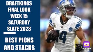 DRAFTKINGS WEEK 15 SATURDAY FINAL LOOK 2023 BEST PICKS AND STACKS [upl. by Brody]