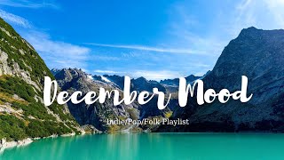 December Mood  chill vibe songs to start your new month  An Indie Pop Folk Acoustic Playlist [upl. by Bills942]