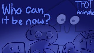 WHO CAN IT BE NOW TPOT animatic [upl. by Yt787]