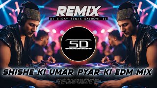 SHISHE KI UMAR PYAR KI  REMIX  UNIQUE STYLE EDM MIX  OLD IS GOLD REMIX  DJ SIDAY REMIX 2024 NEW [upl. by Isma19]