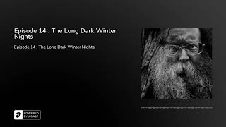 Episode 14  The Long Dark Winter Nights [upl. by Shalna]