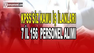 KPSSSİZ KAMU İŞ İLANLARI 7 İL 156 PERSONEL ALIMI [upl. by Iphagenia]