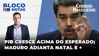 🔴 PIB BRASILEIRO CRESCE ACIMA DO PREVISTO MADURO ADIANTA NATAL PARA OUTUBRO  BLOCO DE NOTAS [upl. by Dorrehs]