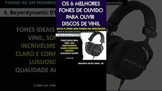 FONES DE OUVIDO para ouvir DISCOS DE VINIL Os 6 Melhores tocadiscos discosdevinil fonesdeouvido [upl. by Darcey]