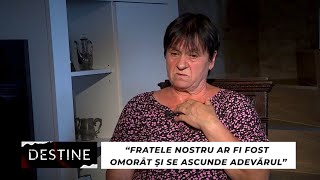 DESTINE “Fratele nostru ar fi fost omorât și se ascunde adevărul” [upl. by Rhianna]