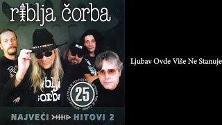 Riblja Čorba  Ljubav ovde više ne stanuje Audio 2004 [upl. by Aitekram644]