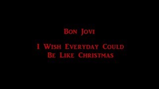 Bon Jovi  I Wish Everyday Could Be Like Christmas HD lyrics [upl. by Eirac]