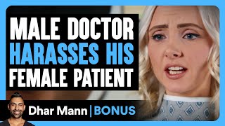 Male Doctor HARASSES FEMALE Patient  Dhar Mann Bonus [upl. by Bergren]