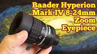 Baader Hyperion 824mm Mark IV Zoom Eyepiece Unboxing Review Use [upl. by Ytsirk84]