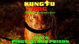 Kung Fu Dog TRK Style Part 6 Piggy Island Prison [upl. by Akenihs541]