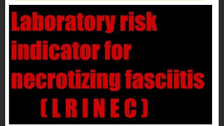 LRINEC Laboratory risk indicator for necrotizing fasciitis Scoring system [upl. by Eilyab58]