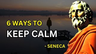 Seneca  6 Ways To Keep Your Calm Stoicism  Philosophies Revived [upl. by Aloiv]