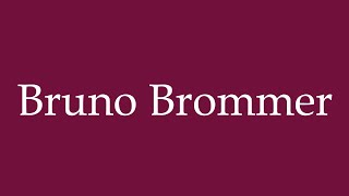 How to Pronounce Bruno Brommer Correctly in German [upl. by Eduj]