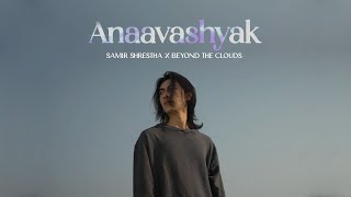 Samir Shrestha x Beyond The Clouds  ‘ Anaavashyak ‘ftMalika Mahat  Official Music Video [upl. by Yreva874]