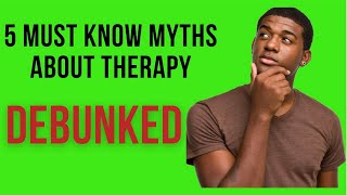 5 Must Know Myths About Therapy [upl. by Nash393]