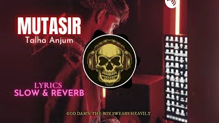 MUTASIR  TALHA ANJUM amp JOKHAY  LYRICS  SLOWED amp REVERB [upl. by Nirak]