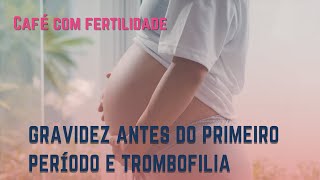 Trombofilia gravidez antes do primeiro ciclo e muito mais  Café com fertilidade [upl. by Dyun714]