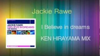 Jackie Rawe  I Believe In Dreams KEN HIRAYAMA MIX [upl. by Notnil]