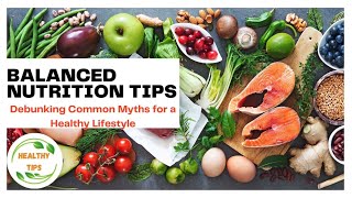 Balanced Nutrition and Diet Tips for a Healthy Lifestyle  Debunking Common Myths [upl. by Hsac]