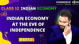 1 Colonial Rule  Stagnant Economy  Indian Economy at The Eve of Independence  Class 12  Gaurav [upl. by Thetes672]