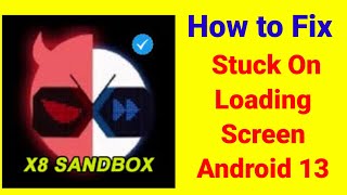 Why x8 Sandbox Stuck On Loading Screen Android 13 amp 12 Problem [upl. by Allimrac]