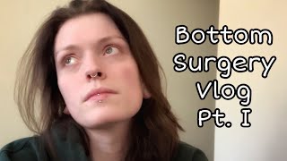 Bottom Surgery Vlog Pt I The Day Before Surgery AMAB amp TransAndrogynous [upl. by Sirehc]