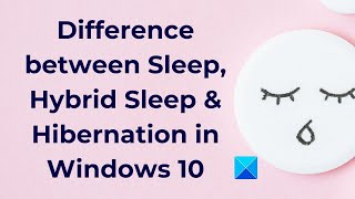 Difference between Sleep Hybrid Sleep Hibernation in Windows 10 [upl. by Egroeg]