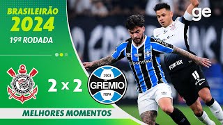 CORINTHIANS 2 X 2 GRÊMIO  MELHORES MOMENTOS  19ª RODADA BRASILEIRÃO 2024  geglobo [upl. by Weissman]