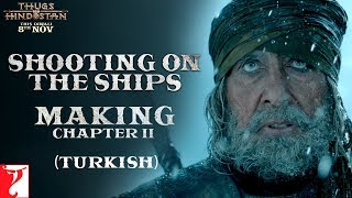 Turkish Shooting on the Ships Making of Thugs Of HindostanChapter 2 Amitabh Bachchan Aamir Khan [upl. by Nibbs]