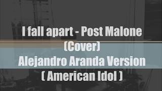 I fall apart  Post Malone Cover  Alejandro Aranda Version with lyrics  American Idol [upl. by Lladnor]