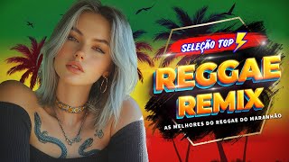 REGGAE REMIX 2024 INTERNACIONAL ♫ AS MELHORES DO REGGAE DO MARANHÃO ♫ MÚSICA REGGAE SELEÇÃO TOP [upl. by Caddric]