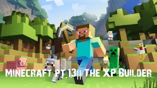 Minecraft pt 13  XP builder [upl. by Ecneps947]