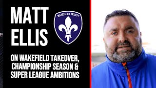 NEW Wakefield Trinity owner Matt Ellis TALKS Championship relegation ambitions early days [upl. by Kramer]