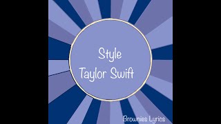 Style  Taylor Swift  Lyrics   Brownies Lyrics [upl. by Tonneson]