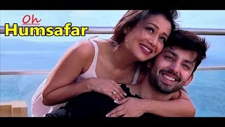 Oh Humsafar Neha kakkar  Himansh Kohli  Tony Kakkar Manoj Muntashir Lyrics New Hindi Songs 2018 [upl. by Inattyrb]