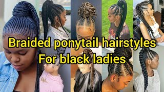 Best braids hairstyles for black women  Braid ponytail Hairstyles for black ladies  Hairstyles [upl. by Laefar198]