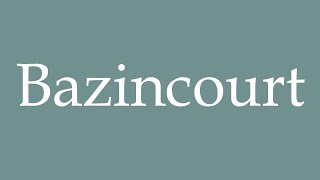 How to Pronounce Bazincourt Correctly in French [upl. by Ilajna73]