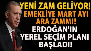 YENÄ° ZAM GELÄ°YOR EMEKLÄ°YE MART AYI ARA ZAMMI ERDOÄANIN YEREL SEÃ‡Ä°M PLANI BAÅLADI [upl. by Everest]