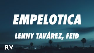 Lenny Tavárez Feid  EMPELOTICA LetraLyrics [upl. by Cinimmod28]